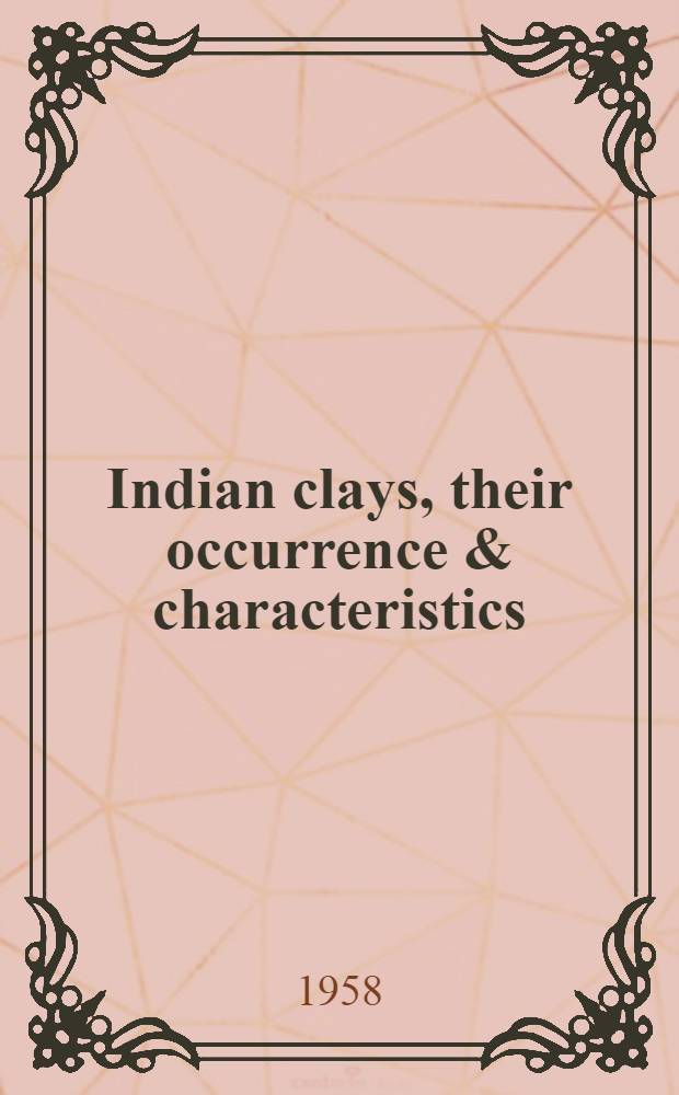 Indian clays, their occurrence & characteristics : P. 1-2