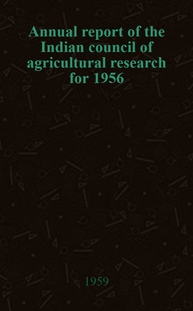 Annual report of the Indian council of agricultural research for 1956/57
