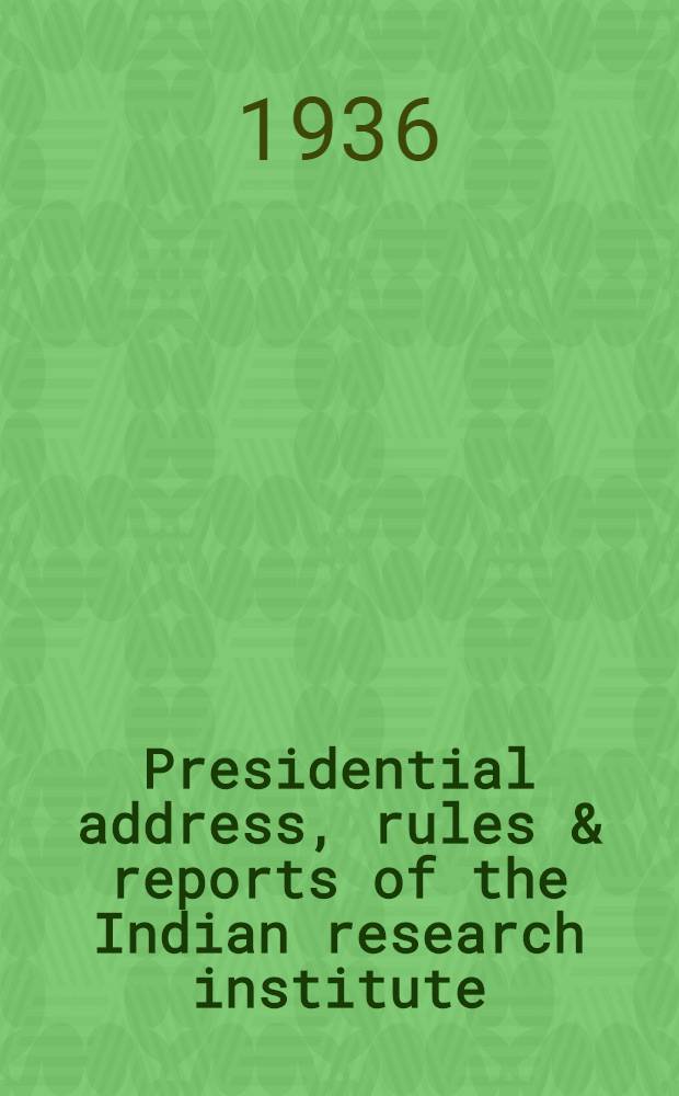 Presidential address, rules & reports of the Indian research institute