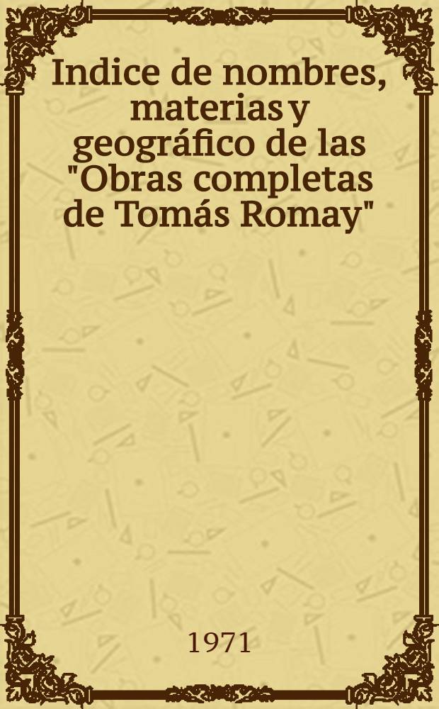 Indice de nombres, materias y geográfico de las "Obras completas de Tomás Romay"