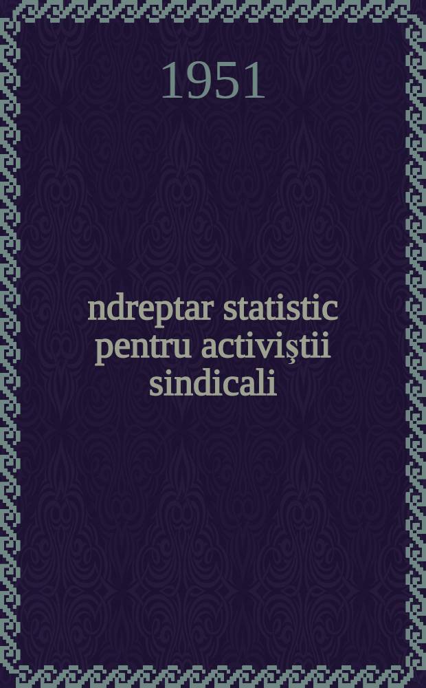 Îndreptar statistic pentru activiştii sindicali