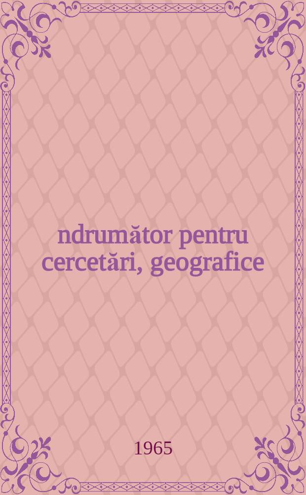 Îndrumător pentru cercetări, geografice : Cercetări fizico-geografice : Culégere