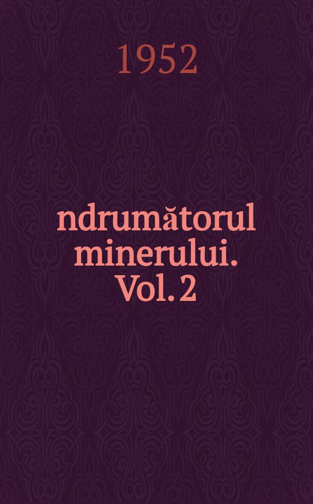 &Icirc;ndrumătorul minerului. Vol. 2 : Manual pentru &icirc;nvăţăm&acirc;ntul de calificare şi şcoli profesionale