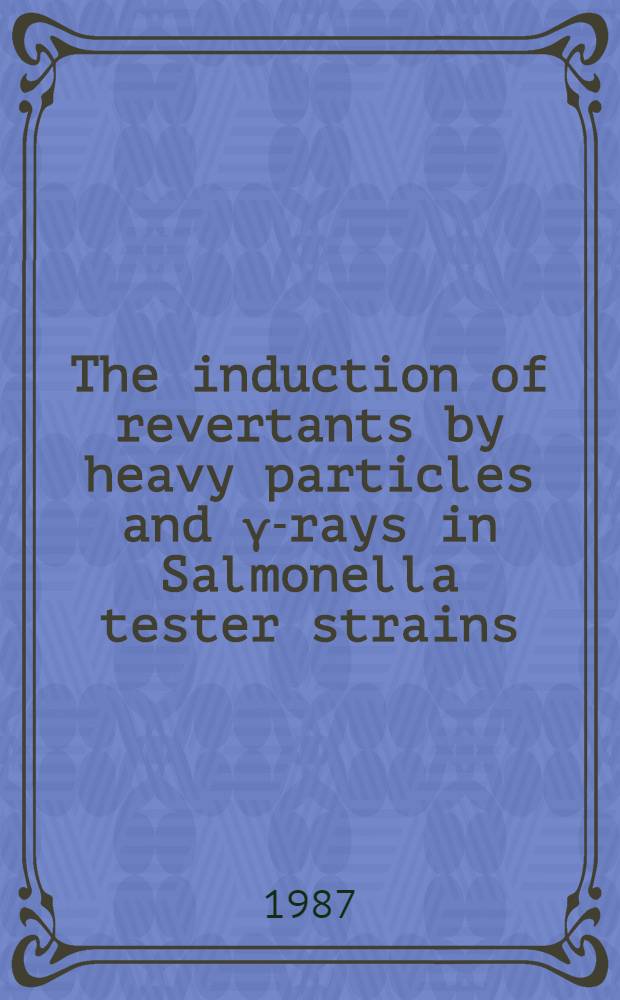 The induction of revertants by heavy particles and γ-rays in Salmonella tester strains
