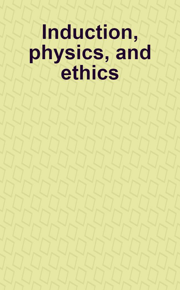 Induction, physics, and ethics : Proceedings and discussions of the 1968 Salzburg colloquium in the philosophy of science
