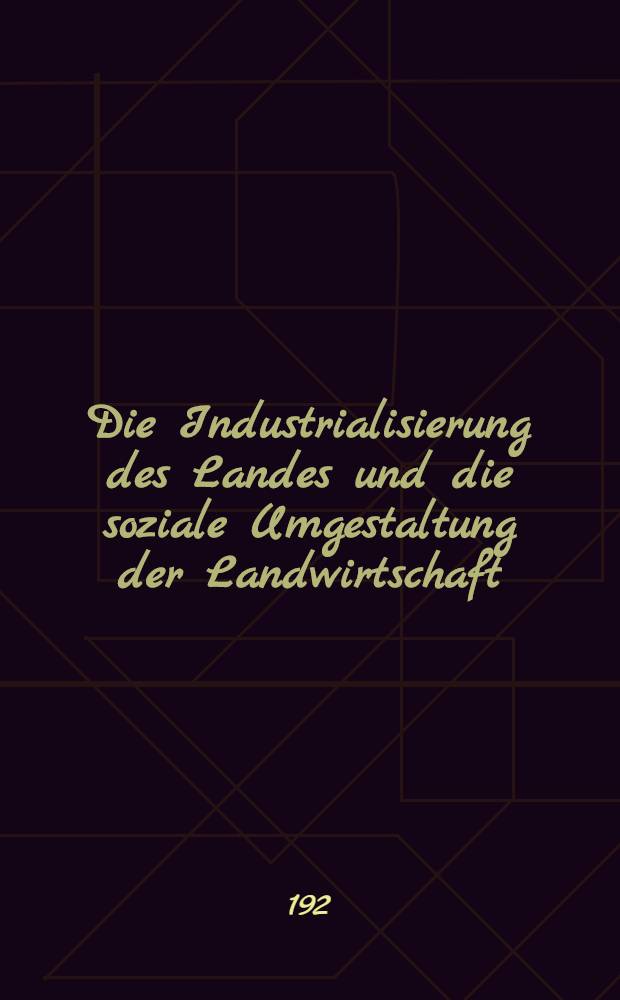 Die Industrialisierung des Landes und die soziale Umgestaltung der Landwirtschaft