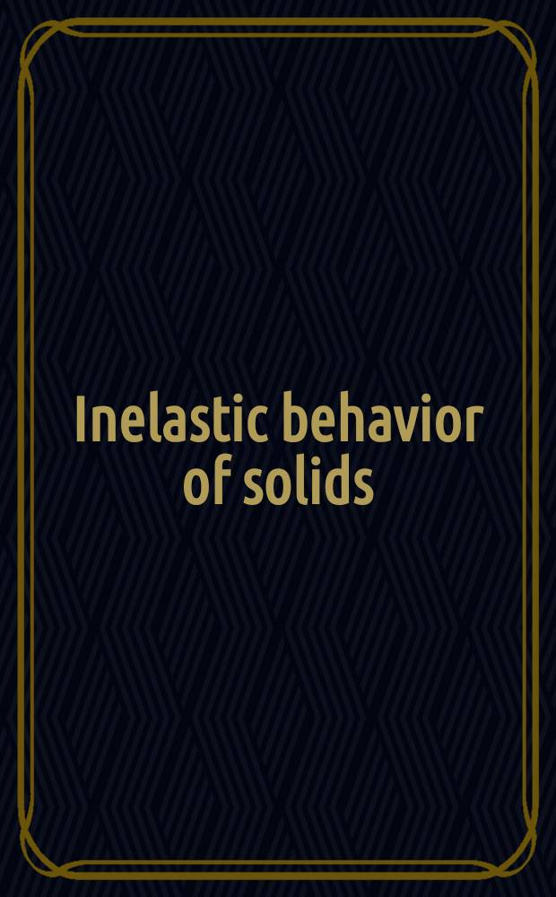 Inelastic behavior of solids : Symposium