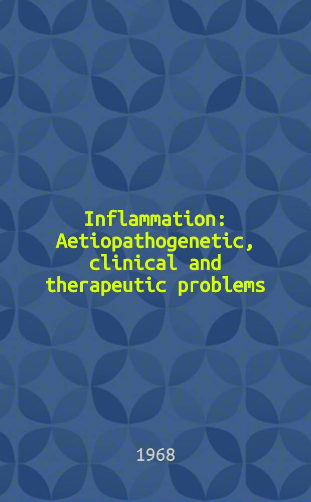 Inflammation : Aetiopathogenetic, clinical and therapeutic problems : Proceedings of an International symposium. Bologna, Nov. 7-8, 1967