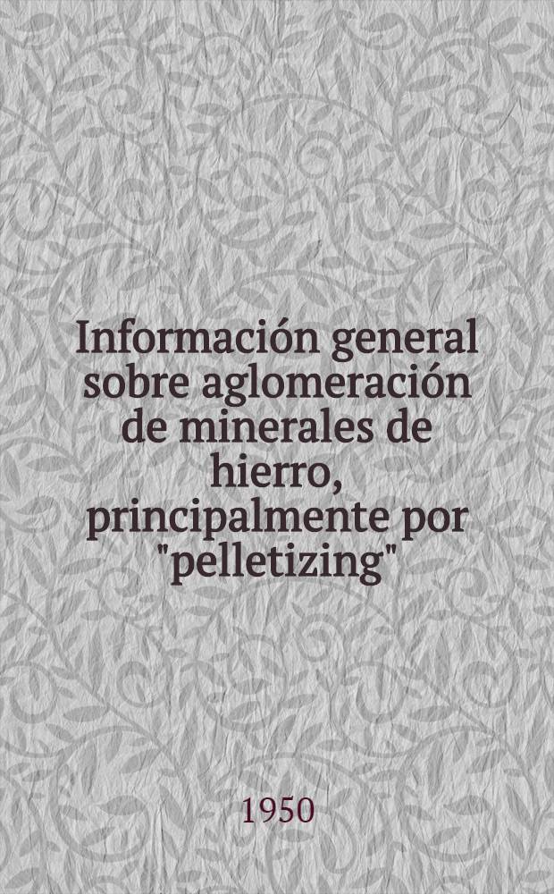 Información general sobre aglomeración de minerales de hierro, principalmente por "pelletizing" : Informe que la Sección de especiales presenta en su 3. Reunión