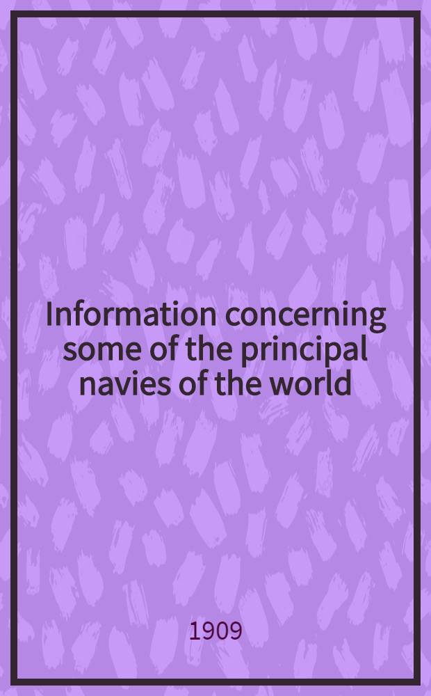 Information concerning some of the principal navies of the world : A series of tables comp. to answer popular inquiry