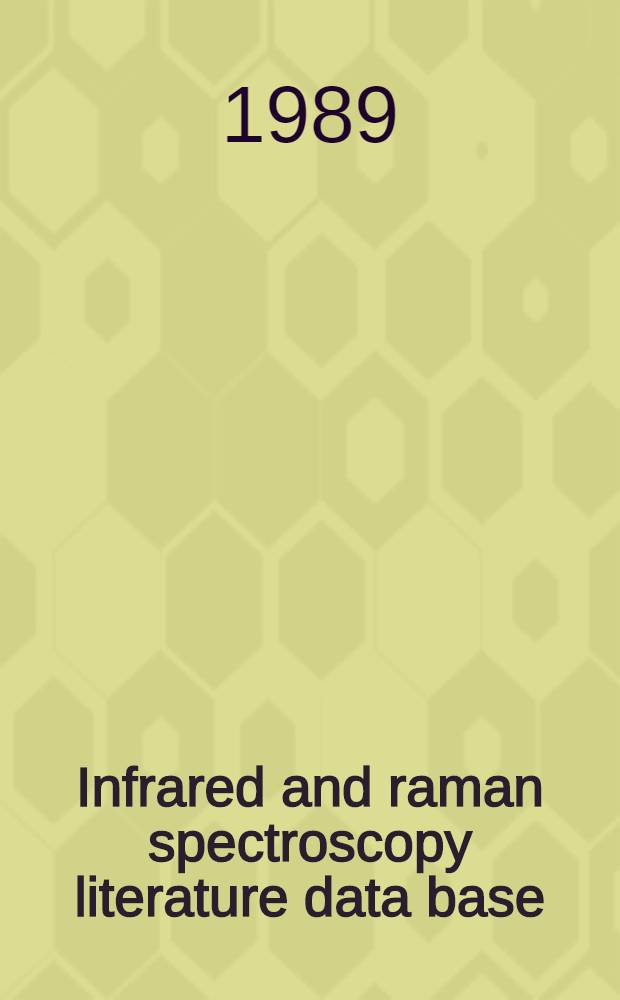 Infrared and raman spectroscopy literature data base : A bibliography covering the period Jun. 1988 - May 1989