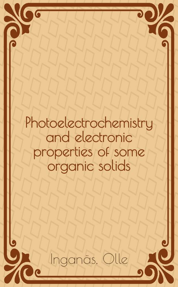 Photoelectrochemistry and electronic properties of some organic solids : Akad. avh