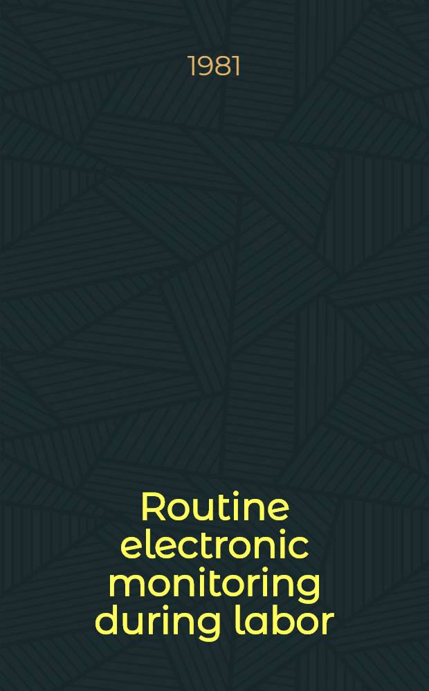 Routine electronic monitoring during labor