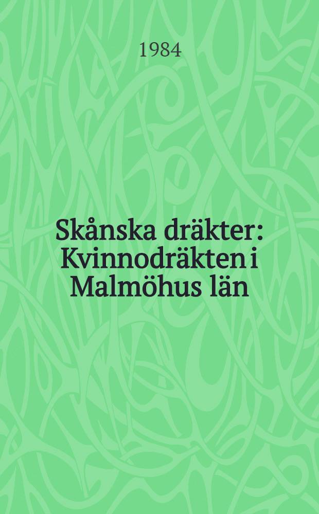 Skånska dräkter : Kvinnodräkten i Malmöhus län : Album