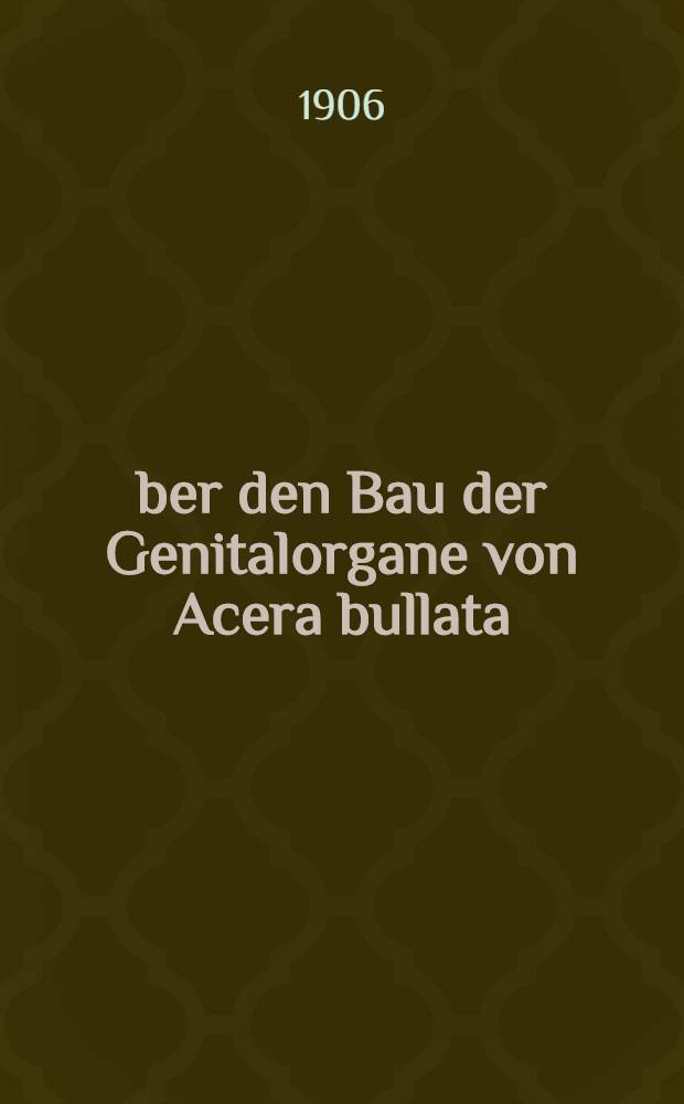 Über den Bau der Genitalorgane von Acera bullata