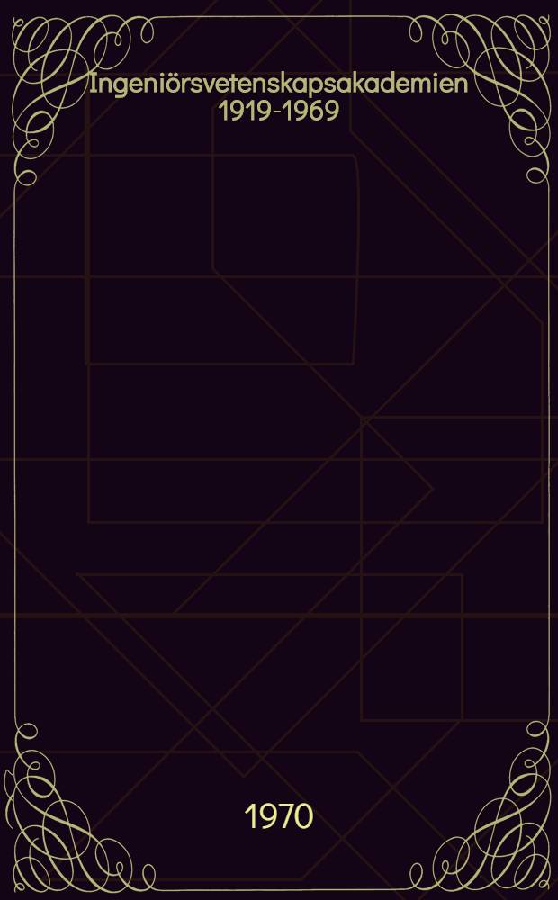 Ingeniörsvetenskapsakademien 1919-1969 : Artiklar publicerade i TVF under jubileumsåret 1969