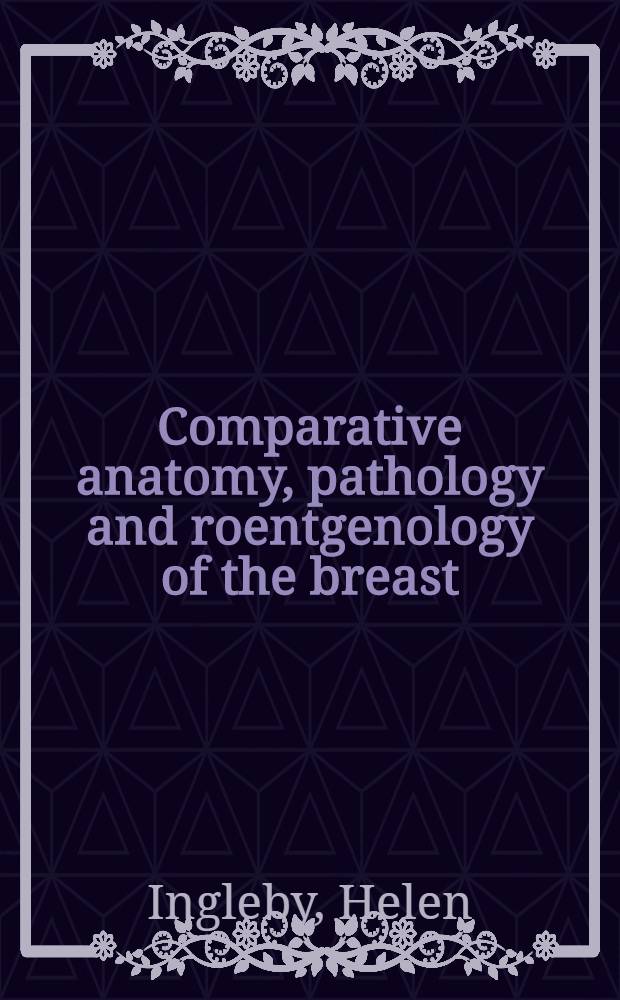 Comparative anatomy, pathology and roentgenology of the breast