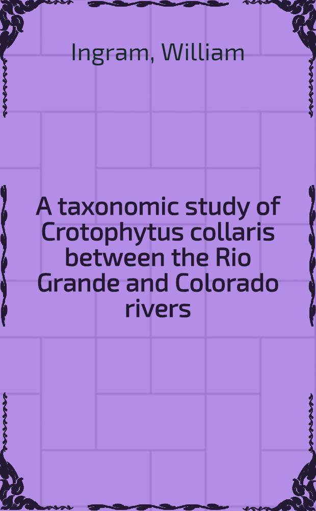 A taxonomic study of Crotophytus collaris between the Rio Grande and Colorado rivers