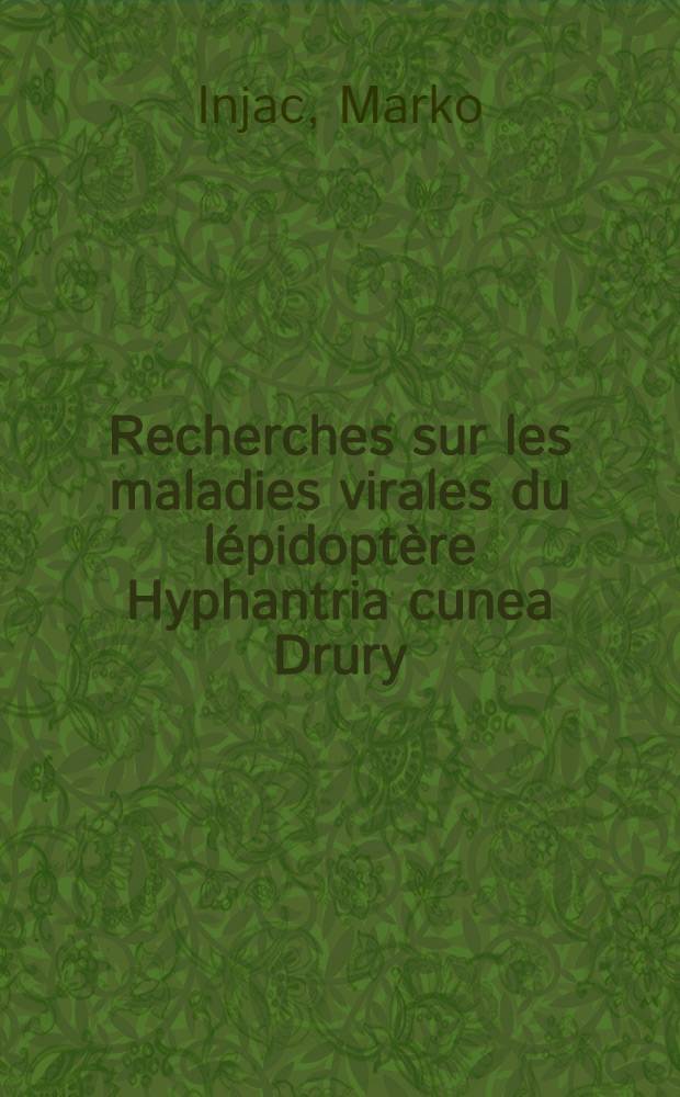 Recherches sur les maladies virales du lépidoptère Hyphantria cunea Drury : Thèse ..