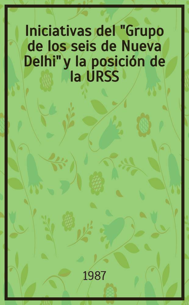 Iniciativas del "Grupo de los seis de Nueva Delhi" y la posición de la URSS