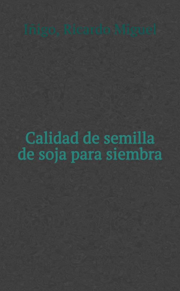 Calidad de semilla de soja para siembra (Glycine max (L) Merr.)