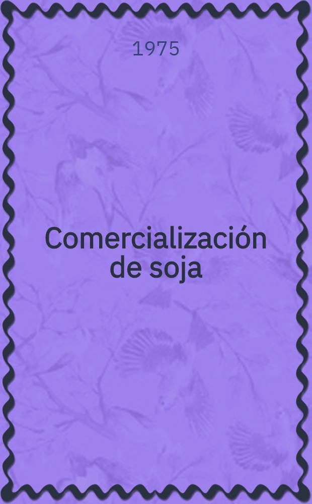 Comercialización de soja: su reglamentación y relación con la producción tucumana