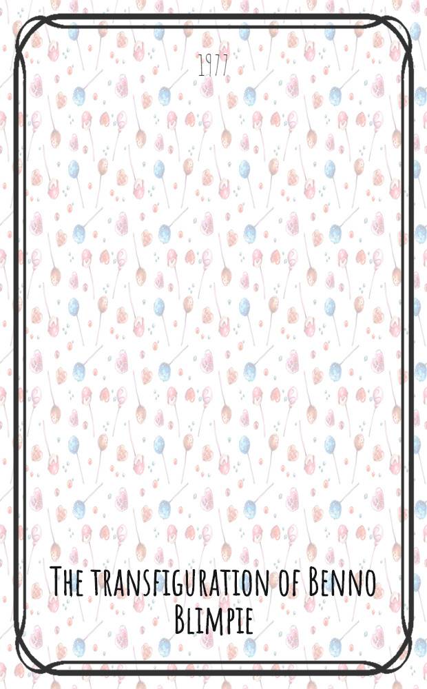 The transfiguration of Benno Blimpie