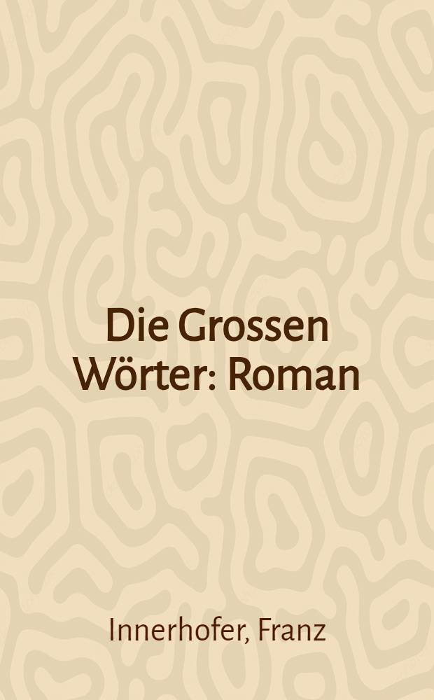 Die Grossen Wörter : Roman