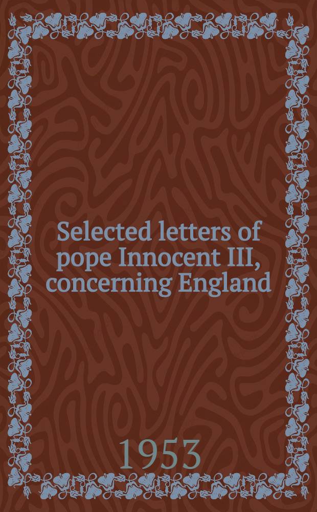 Selected letters of pope Innocent III, concerning England (1198-1216)