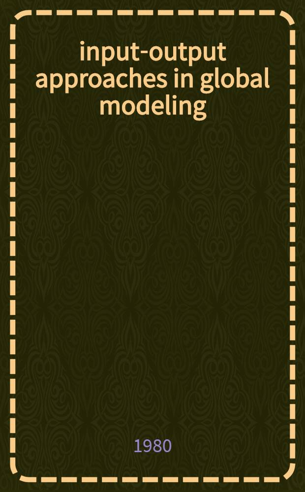 input-output approaches in global modeling : Proc. of the 5th IIASA symp. on global modeling, Sept. 26-29, 1977