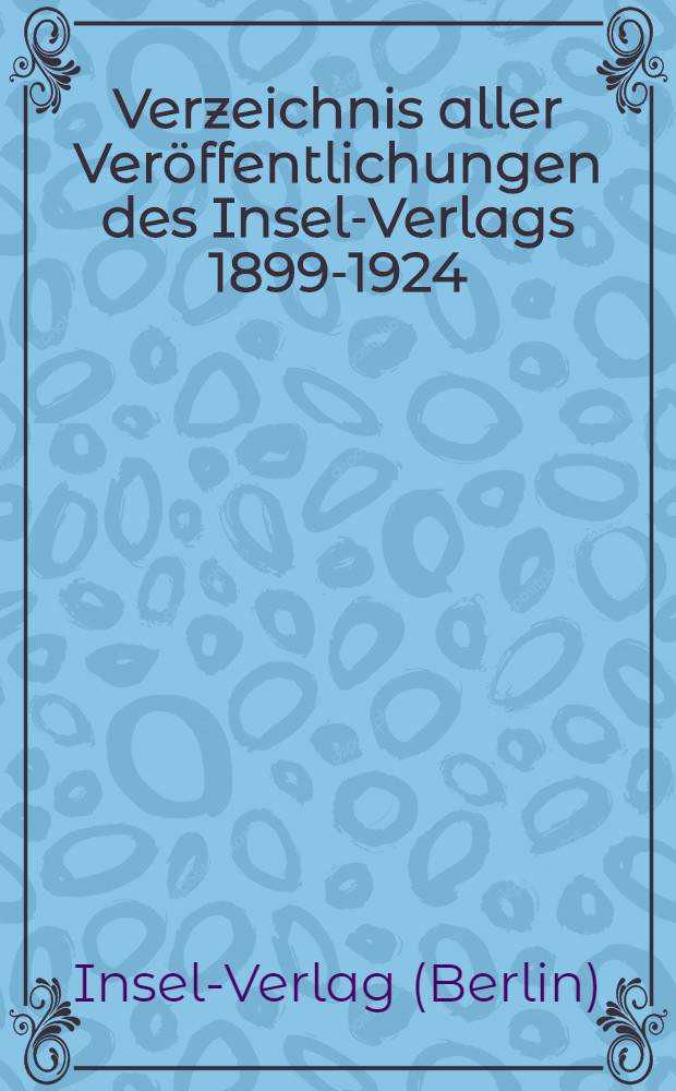 Verzeichnis aller Veröffentlichungen des Insel-Verlags 1899-1924
