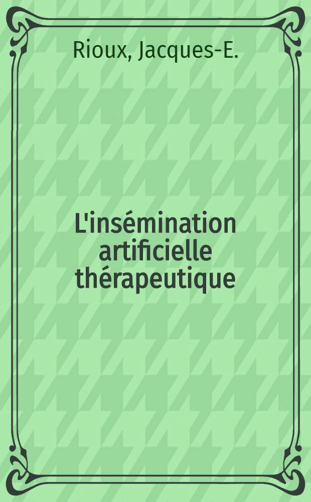 L'insémination artificielle thérapeutique : Aspects cliniques, psychol., jur., éthiques et philos