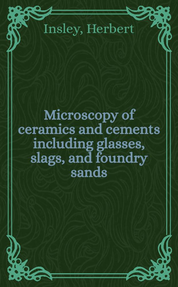 Microscopy of ceramics and cements including glasses, slags, and foundry sands