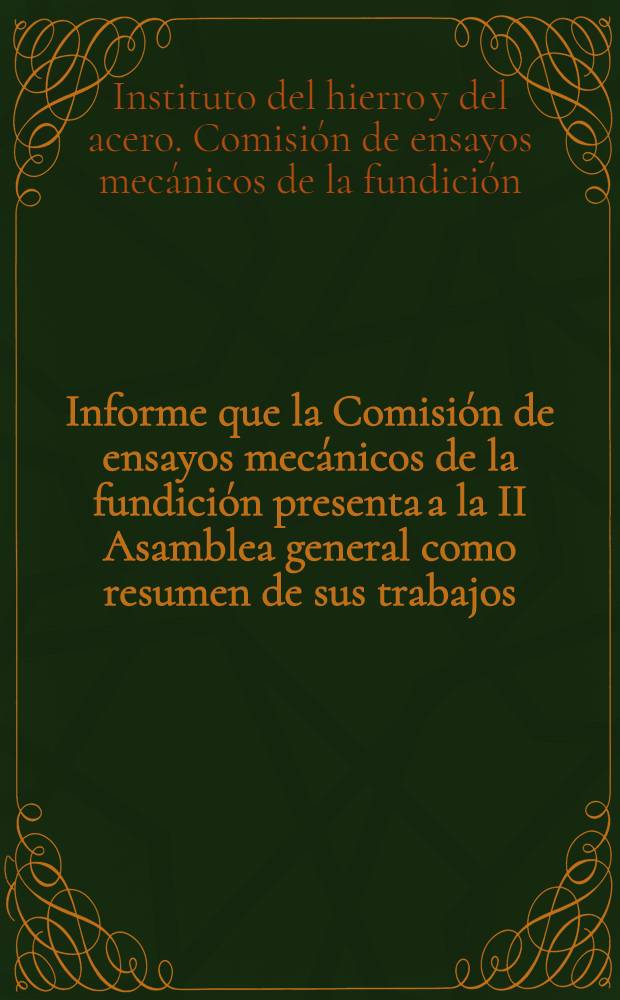 Informe que la Comisión de ensayos mecánicos de la fundición presenta a la II Asamblea general como resumen de sus trabajos