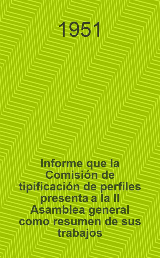 Informe que la Comisión de tipificación de perfiles presenta a la II Asamblea general como resumen de sus trabajos
