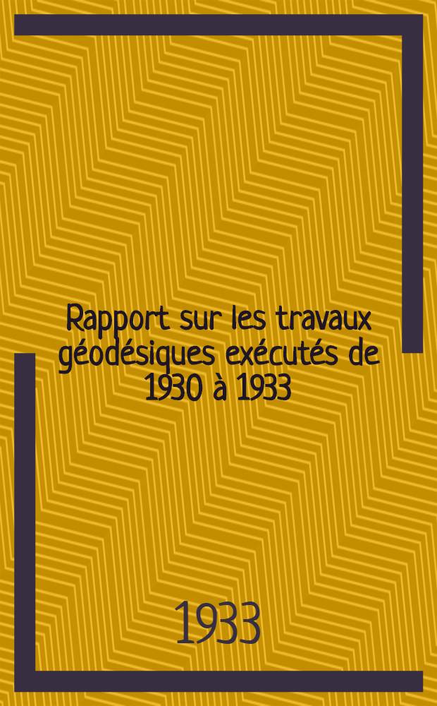 Rapport sur les travaux géodésiques exécutés de 1930 à 1933 : Présenté à la l'Union géodésique et géophysique internationale, tenue à Lisbonne en septembre 1933, par A. N. Mimoso Guerra ..