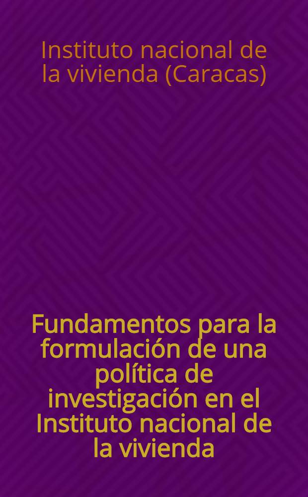 Fundamentos para la formulación de una política de investigación en el Instituto nacional de la vivienda