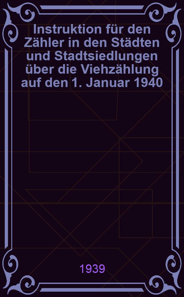 Instruktion für den Zähler in den Städten und Stadtsiedlungen über die Viehzählung auf den 1. Januar 1940