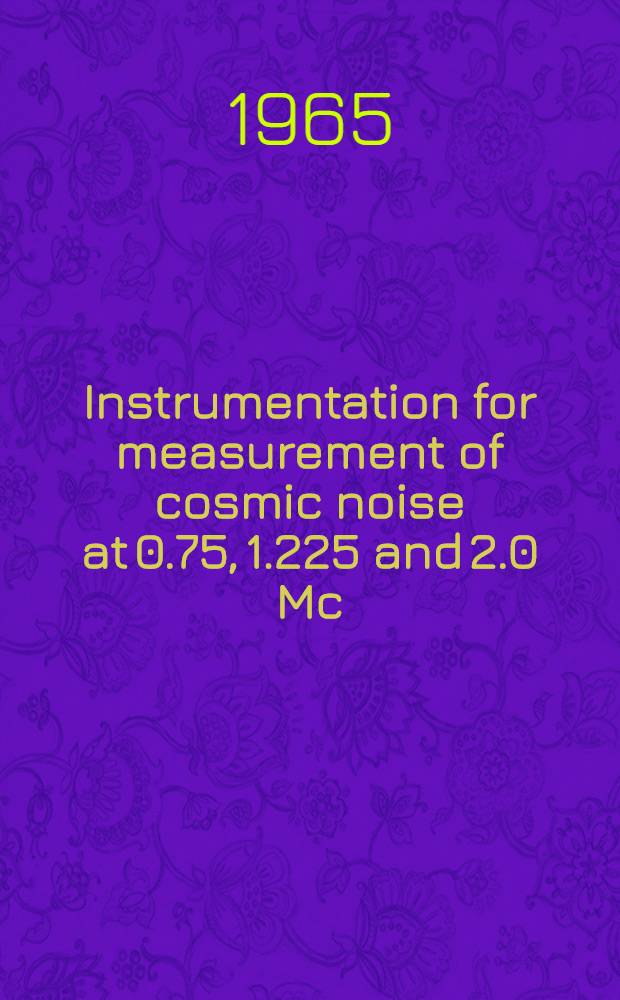 Instrumentation for measurement of cosmic noise at 0.75, 1.225 and 2.0 Mc/s from a rocket