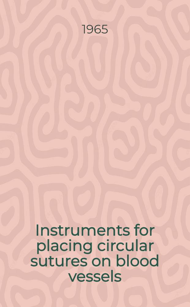 Instruments for placing circular sutures on blood vessels = Appareils pour suture circulaire des vaisseaux : Clinical data