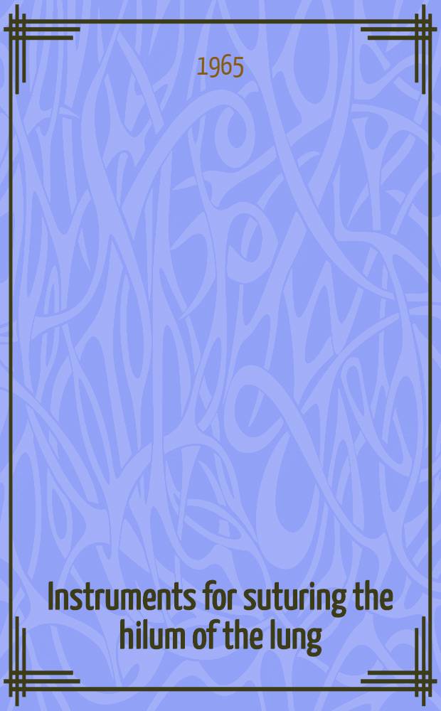 Instruments for suturing the hilum of the lung = Appareils de suture du hile pulmonaire : УКЛ-60, УКЛ-40 : Clinical data