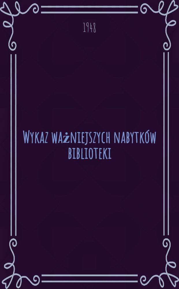 Wykaz ważniejszych nabytków biblioteki : Ksiązki zagraniczne z lat 1939-1948