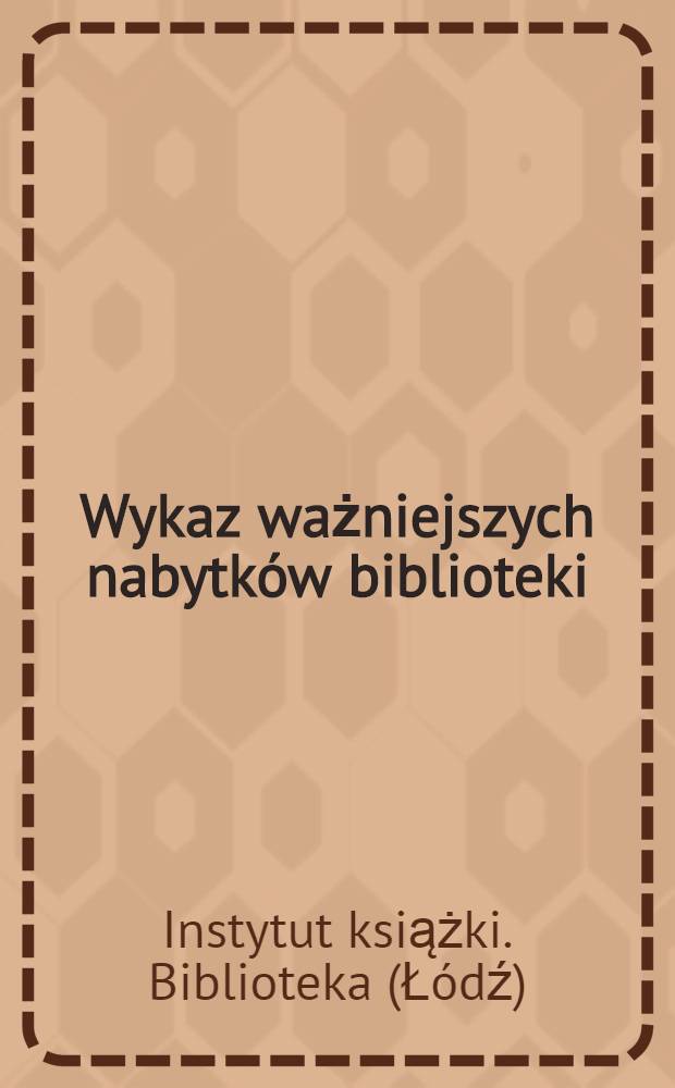 Wykaz ważniejszych nabytków biblioteki : Ksiązki zagraniczne z lat 1939-1947