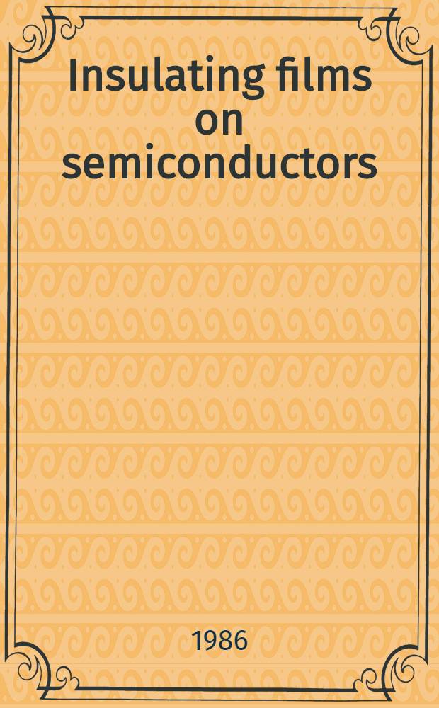 Insulating films on semiconductors : Proc. of the Intern. conf. INFOS-85, Toulouse, France, 16-18 Apr., 1985