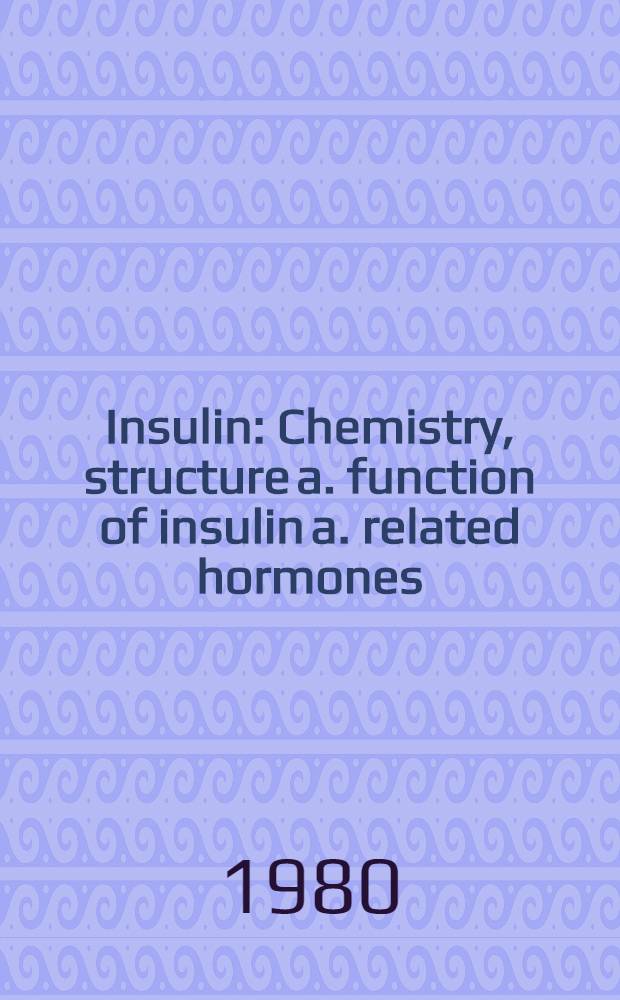 Insulin : Chemistry, structure a. function of insulin a. related hormones : Proc. of the Second Intern. insulin symp., Aachen, Germany, Sept. 4-7, 1979