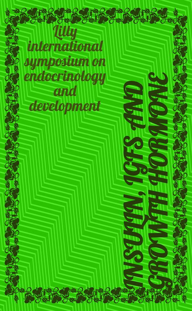 Insulin, IGFs and growth hormone : From basic research to novel clinical applications : Proc. of the XIIth Annu. Lilly intern. symp. on endocrinology a. development, held in Interlaken, Oct. 1-2, 1993