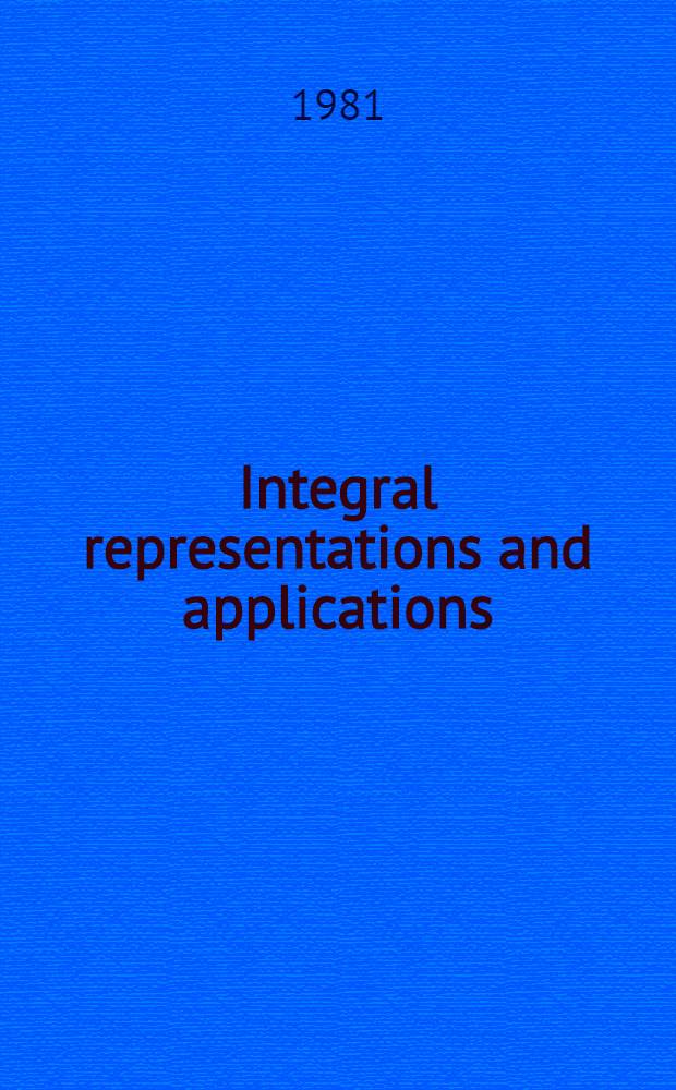 Integral representations and applications : Proc. of a Conf. held at Oberwolfach, Germany, June 22-28, 1980
