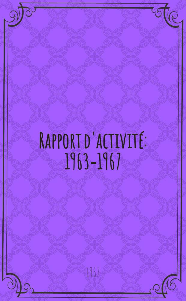 Rapport d'activité : 1963-1967