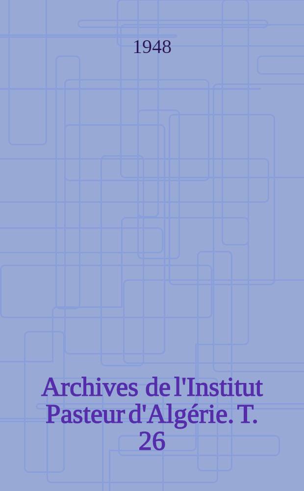 Archives de l'Institut Pasteur d'Algérie. T. 26