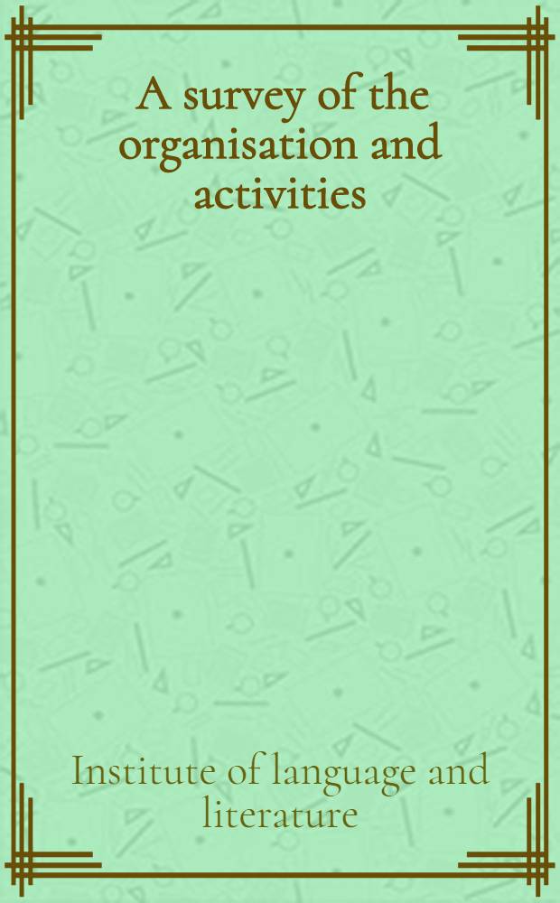 [A survey of the organisation and activities]